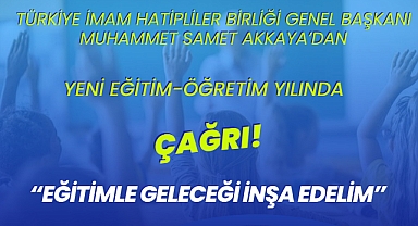 Türkiye İmam Hatipliler Birliği Başkanı Akkaya’dan Yeni Eğitim Yılı Çağrısı